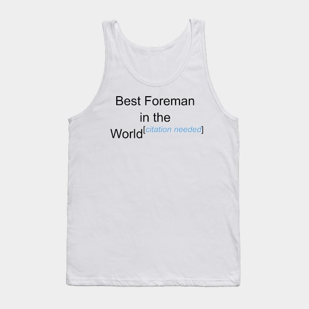 Best Foreman in the World - Citation Needed! Tank Top by lyricalshirts